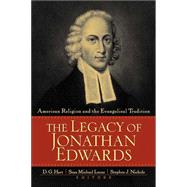 Legacy of Jonathan Edwards : American Religion and the Evangelical Tradition