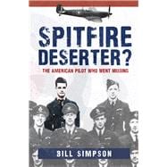 Spitfire Deserter? The American Pilot Who Went Missing