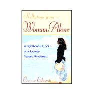 Reflections from a Woman Alone : A Lighthearted Look at a Journey Toward Wholeness