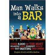 Man Walks into a Bar Over 6,000 of the Most Hilarious Jokes, Funniest Insults and Gut-Busting One-Liners