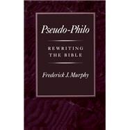 Pseudo-Philo Rewriting the Bible