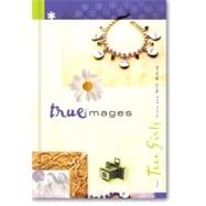 True Images : Devotions and Scriptures for Teen Girls from the NIV Bible