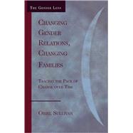 Changing Gender Relations, Changing Families Tracing the Pace of Change Over Time
