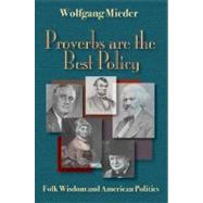 Proverbs Are the Best Policy : Folk Wisdom and American Politics