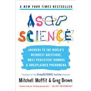 AsapSCIENCE Answers to the World's Weirdest Questions, Most Persistent Rumors, and Unexplained Phenomena