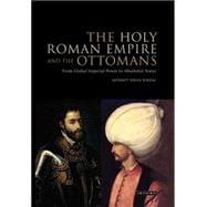 The Holy Roman Empire and the Ottomans From Global Imperial Power to Absolutist States