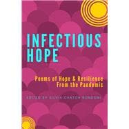 Infectious Hope Poems of Hope & Resilience from the Pandemic