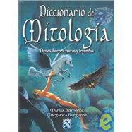 Diccionario de Mitologia / Mythology Dictionary: Dioses, heroes, mitos y leyendas / Gods, Heroes, Myths and Legends