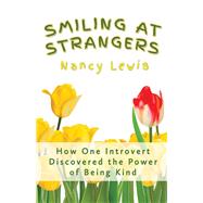 Smiling at Strangers How One Introvert Discovered the Power of Being Kind
