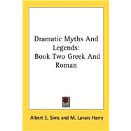 Dramatic Myths and Legends : Book Two Greek and Roman