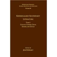 Volume 18, Tome I: Kierkegaard Secondary Literature: Catalan, Chinese, Czech, Danish, and Dutch