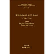 Volume 18, Tome I: Kierkegaard Secondary Literature: Catalan, Chinese, Czech, Danish, and Dutch