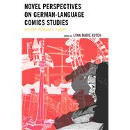 Novel Perspectives on German-Language Comics Studies History, Pedagogy, Theory