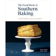 The Good Book of Southern Baking A Revival of Biscuits, Cakes, and Cornbread