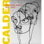 Alexander Calder : The Paris Years, 1926-1933