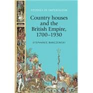Country houses and the British Empire, 1700-1930