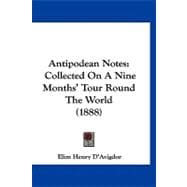 Antipodean Notes : Collected on A Nine Months' Tour Round the World (1888)