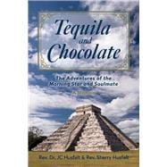 Tequila and Chocolate The Adventures of the Morning Star and Soulmate, A Memoir
