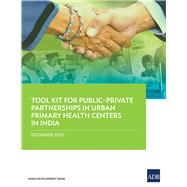 Tool Kit for PublicÐPrivate Partnerships in Urban Primary Health Centers in India