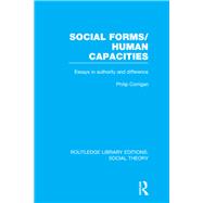 Social Forms/Human Capacities (RLE Social Theory): Essays in Authority and Difference