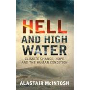 Hell and High Water Climate Change, Hope and the Human Condition