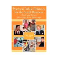 Practical Public Relations for the Small Business : Tools and Tactics for Competitive Advantage