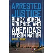 Arrested Justice: Black Women, Violence, and America? Prison Nation