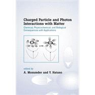 Charged Particle and Photon Interactions with Matter: Chemical, Physicochemical, and Biological Consequences with Applications