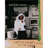 Sister Gertrude Morgan : The Tools of Her Ministry