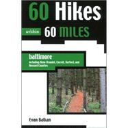 60 Hikes Within 60 Miles: Baltimore Including Anne Arundel, Carroll, Harford, and Howard Counties