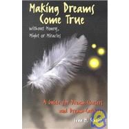 Making Dreams Come True Without Money, Might, or Miracles: A Guide for Dream-Chasers and Dream-Catchers