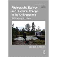 Photography, Ecology and Historical Change in the Anthropocene