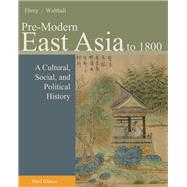 Pre-Modern East Asia: A Cultural, Social, and Political History, Volume I: To 1800