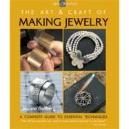 The Art & Craft of Making Jewelry A Complete Guide to Essential Techniques