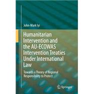 Humanitarian Intervention and the Au-ecowas Intervention Treaties Under International Law