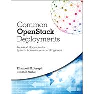 Common OpenStack Deployments Real-World Examples for Systems Administrators and Engineers