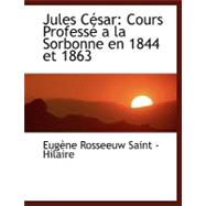 Jules Cacsar : Cours ProfessAc a la Sorbonne en 1844 et 1863