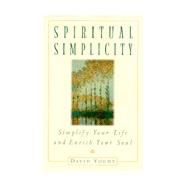 Spiritual Simplicity : Simplify Your Life and Enrich Your Soul