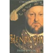 A Brief History of Henry VIII: Reformer and Tyrant