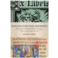 Bound for the Midwest Medieval and Early Modern Religious Manuscripts in the Charles Luce Harrison Collection, Kent Library, Southeast Missouri State University