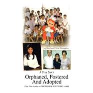 Orphaned, Fostered and Adopted : A True Story