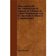 Observations on the Criminal Law of England, As It Relates to Capital Punishments and on the Mode in Which It Is Administrated