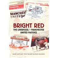 Bright Red The Liverpool-Manchester United Matches