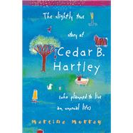 The Slightly True Story of Cedar B. Hartley