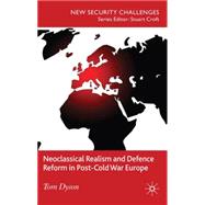 Neoclassical Realism and Defence Reform in Post-cold War Europe