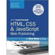 HTML, CSS & JavaScript Web Publishing in One Hour a Day, Sams Teach Yourself Covering HTML5, CSS3, and jQuery