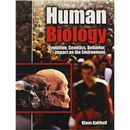 Human Biology: Evolution  Genetics  Behavior  and Impact on the Environment