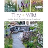 Tiny and Wild Build a small-scale meadow anywhere,9780760376232