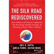 The Silk Road Rediscovered How Indian and Chinese Companies Are Becoming Globally Stronger by Winning in Each Other's Markets