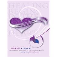 Healing Begins in the Heart: Snapshots of God's Transforming Work - Looking Back, Moving Forward